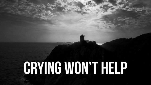 Crying Won't Help You Now